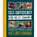 Self-Sufficiency for the 21st Century: The Complete Guide to Sustainable Living Today - Hardcover
