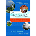 Retirement Without Borders: How to Retire Abroad--In Mexico, France, Italy, Spain, Costa Rica, Panama, and Other Sunny, Foreign Places (and the Secret - Paperback