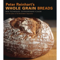 Peter Reinhart's Whole Grain Breads: New Techniques, Extraordinary Flavor [A Baking Book] - Hardcover
