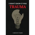 I Didn't Know It Was Trauma: A Survivor's Guide to CPTSD, Suicidal Spirals, Emotional Chaos, and the Language That Finally Made Sense - Paperback