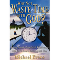 Why Not Waste Time With God? - Paperback