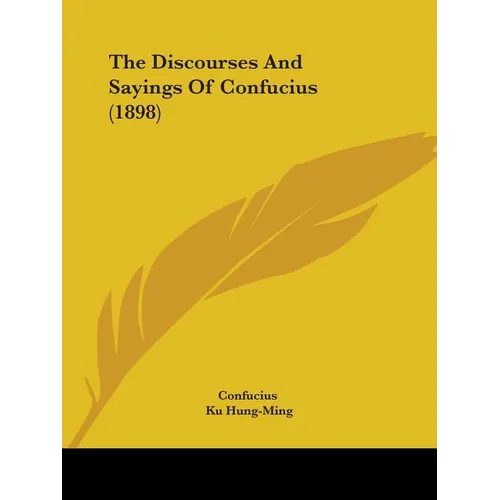 The Discourses And Sayings Of Confucius (1898) - Paperback