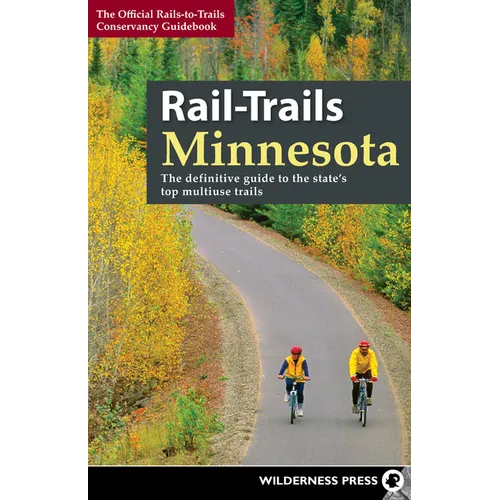 Rail-Trails Minnesota: The Definitive Guide to the State's Best Multiuse Trails - Hardcover