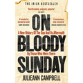 On Bloody Sunday: A New History of the Day and Its Aftermath by Those Who Were There - Paperback
