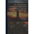 The Ante-Nicene Fathers. Translations of the Writings of the Fathers Down to A.D. 325.; Volume 5 - Paperback