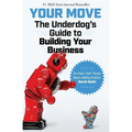 Your Move: The Underdog's Guide to Building Your Business - Paperback