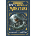 Chasing North American Monsters: A Guide to Over 250 Creatures from Greenland to Guatemala - Paperback