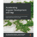 Accelerating Angular Development with Ivy: A practical guide to building faster and more testable Angular apps with the new Ivy engine - Paperback