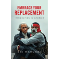 Embrace Your Replacement: Immigration in America - Paperback