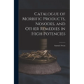Catalogue of Morbific Products, Nosodes, and Other Remedies in High Potencies - Paperback