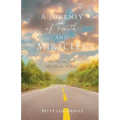 A Journey of Faith and Miracles: That Narrow Path That Leads to Life - Paperback