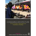 Consuming Architecture: On the occupation, appropriation and interpretation of buildings - Paperback