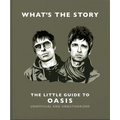 What's the Story: The Little Guide to Oasis - Hardcover