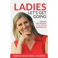 Ladies, Let's Get Going: Starting and Growing Your Dream Business - Paperback
