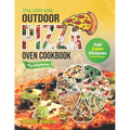 The Ultimate Outdoor Pizza Oven Cookbook For Beginners: Full Color Edition With Pictures of Each Recipe, Homemade Masterpiece Pizza Everytime - Paperback
