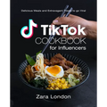 TikTok Cookbook for Influencers: Delicious Meals and Extravagant Treats to go Viral - Paperback