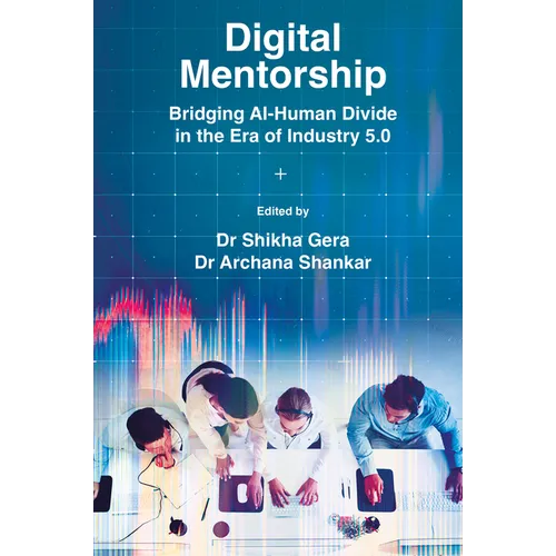 Digital Mentorship: Bridging Ai-Human Divide in the Era of Industry 5.0 - Hardcover