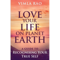 Love Your Life on Planet Earth: A Guide to Recognising Your True Self - Paperback