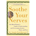 Soothe Your Nerves: The Black Woman's Guide to Understanding and Overcoming Anxiety, Panic, and Fearz (Original) - Paperback