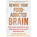 Rewire Your Food-Addicted Brain: Fight Cravings and Break Free from a High-Sugar, Ultra-Processed Diet Using Neuroscience - Paperback