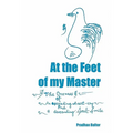 At the Feet of my Master: The Oneness of an ascending heart-cry and a descending Soul-Smile - Paperback