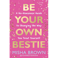 Be Your Own Bestie: A No-Nonsense Guide to Changing the Way You Treat Yourself - Hardcover