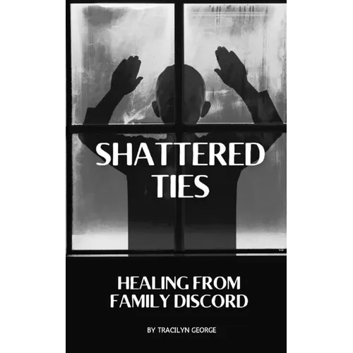 Shattered Ties: Healing from Family Discord - Paperback