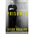 Prisoner: My 544 Days in an Iranian Prison--Solitary Confinement, a Sham Trial, High-Stakes Diplomacy, and the Extraordinary Efforts It Took to Get Me - Paperback