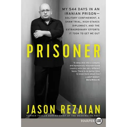 Prisoner: My 544 Days in an Iranian Prison--Solitary Confinement, a Sham Trial, High-Stakes Diplomacy, and the Extraordinary Efforts It Took to Get Me - Paperback