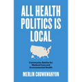 All Health Politics Is Local: Community Battles for Medical Care and Environmental Health - Paperback