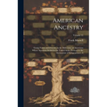 American Ancestry: Giving Name and Descent, in the Male Line, of Americans Whose Ancestors Settled in the United States Previous to the D - Paperback
