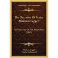 The Narrative Of Major Abraham Leggett: Of The Army Of The Revolution (1865) - Paperback