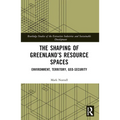 The Shaping of Greenland's Resource Spaces: Environment, Territory, Geo-Security - Paperback