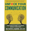 Unfuck Your Communication: Using Science to Connect, Collaborate, and Make Yourself Heard - Paperback