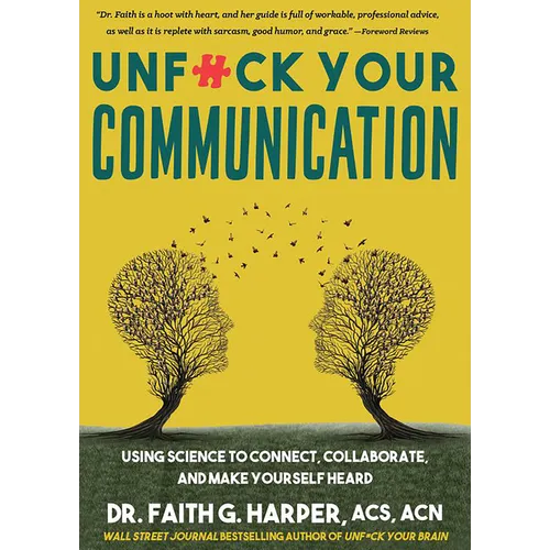 Unfuck Your Communication: Using Science to Connect, Collaborate, and Make Yourself Heard - Paperback