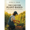 The Case for Plant-Based: A Call to Courage, Consciousness, and Compassion - Hardcover