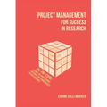 Project Management for Success in Research: The PM-Cube: a Guide for Professors, Postdocs, PhD Candidates, Master Students - Paperback