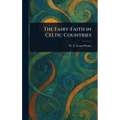 The Fairy-Faith in Celtic Countries - Hardcover