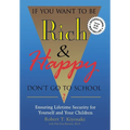 If You Want To Be Rich & Happy Don't Go To School: Insuring Lifetime Security for Yourself and Your Children - Paperback