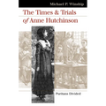 The Times and Trials of Anne Hutchinson: Puritans Divided - Paperback