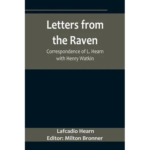 Letters from the Raven: Correspondence of L. Hearn with Henry Watkin - Paperback