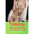 Taming Mrs. Greenway: Part II of Taking Over Mrs. Greenway, Domination and Submission, Lesbian Seduction, Sexual Humiliation, Pet Play - Paperback