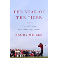 The Year of the Tiger: The Major Run That Made Tiger Woods - Hardcover