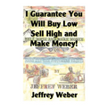 I Guarantee You Will Buy Low, Sell High and Make Money: Or, Here Are the Customer's Yachts - Paperback