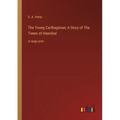 The Young Carthaginian; A Story of The Times of Hannibal: in large print - Paperback