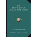 The Discovery Of Oxygen, Part 1 (1894) - Paperback