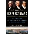 The Jeffersonians: The Visionary Presidencies of Jefferson, Madison, and Monroe - Library Binding