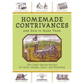 Homemade Contrivances and How to Make Them: 1001 Labor-Saving Devices for Farm, Garden, Dairy, and Workshop - Paperback