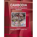 Cambodia Labor Laws and Regulations Handbook Volume 1 Strategic Information and Basic Laws - Paperback