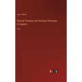 Rational Theology and Christian Philosophy in England: Vol. I - Hardcover